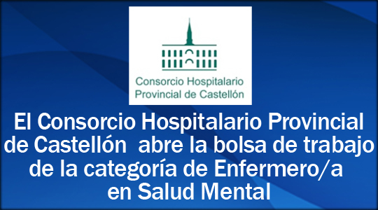 El Consorcio Hospitalario Provincial de Castellón abre la bolsa de trabajo de la categoría de Enfermero/a en Salud Mental